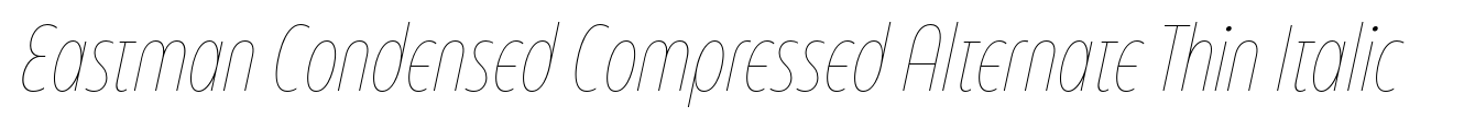 Eastman Condensed Compressed Alternate Thin Italic